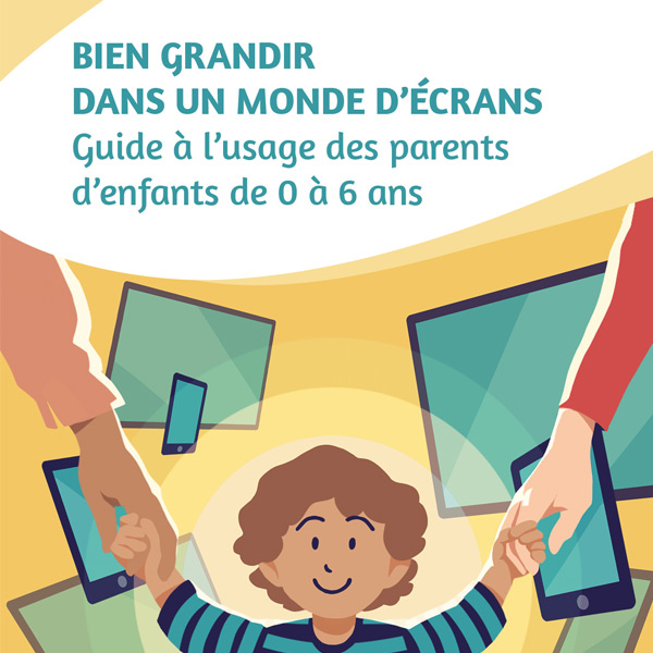 Guide « Bien grandir dans un monde d’écrans »